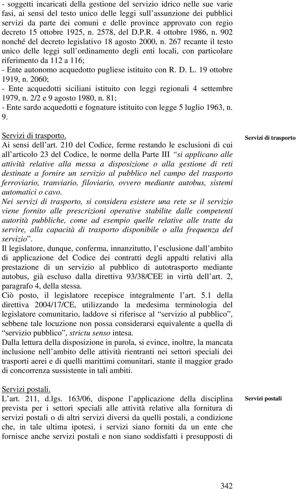 267 recante il testo unico delle leggi sull ordinamento degli enti locali, con particolare riferimento da 112 a 116; - Ente autonomo acquedotto pugliese istituito con R. D. L. 19 ottobre 1919, n.