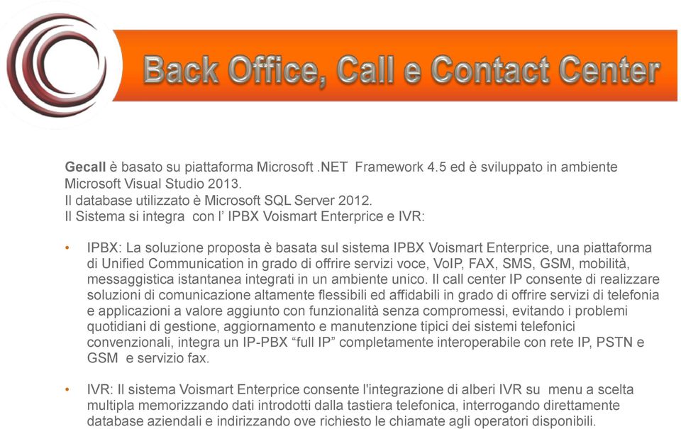 servizi voce, VoIP, FAX, SMS, GSM, mobilità, messaggistica istantanea integrati in un ambiente unico.