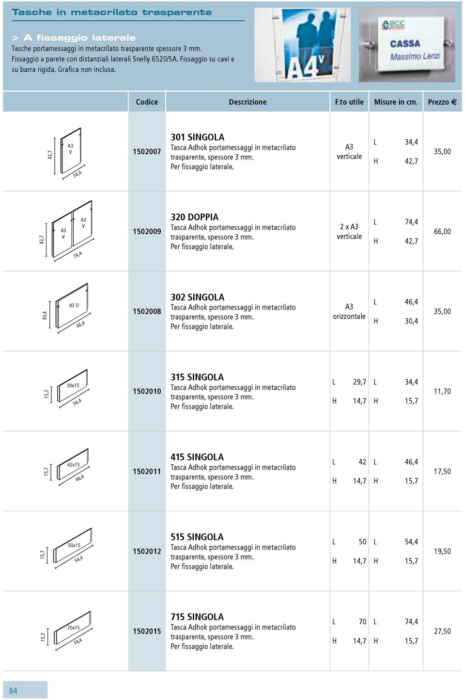 42,7 34,4 02007 301 singola L 34,4 H 42,7 35,00 42,7 02009 320 doppia 2 x H 42,7 66,00 O 46,4 02008 302 singola L 46,4 H 35,00 30x