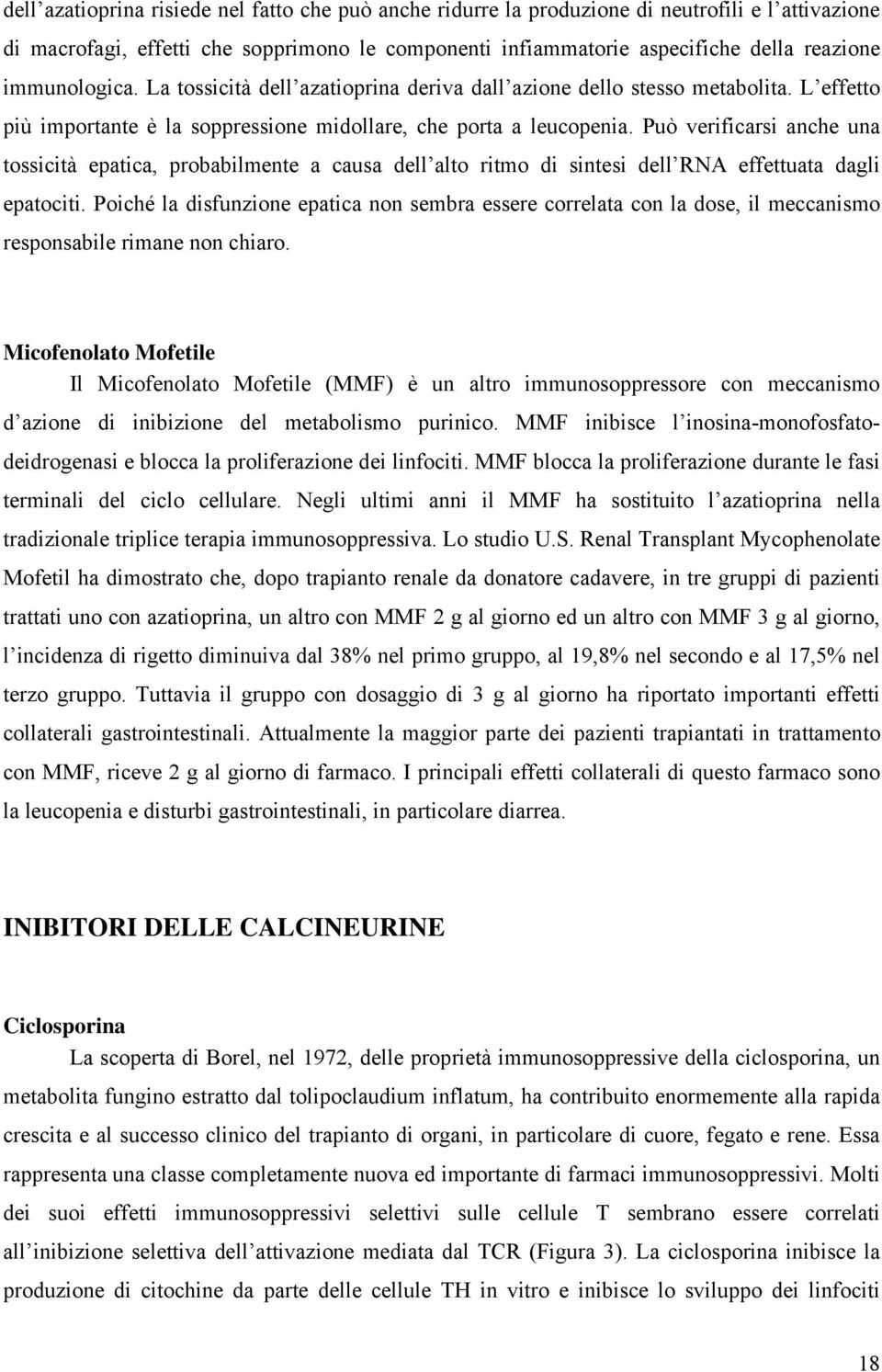 Può verificarsi anche una tossicità epatica, probabilmente a causa dell alto ritmo di sintesi dell RNA effettuata dagli epatociti.