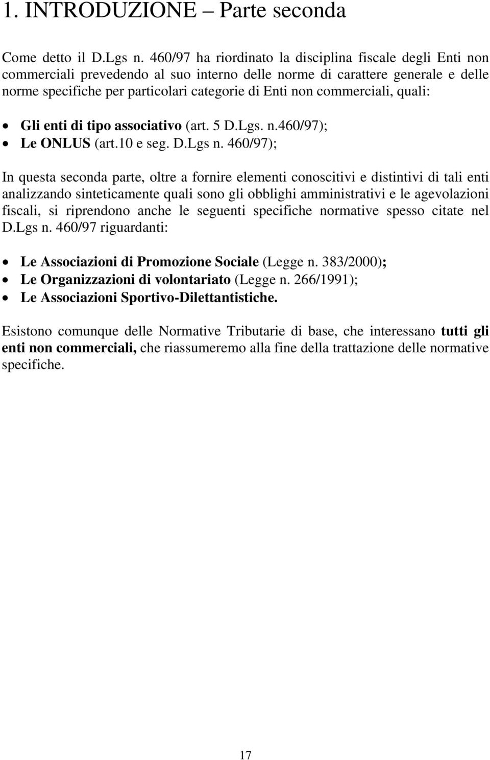 commerciali, quali: Gli enti di tipo associativo (art. 5 D.Lgs. n.460/97); Le ONLUS (art.10 e seg. D.Lgs n.