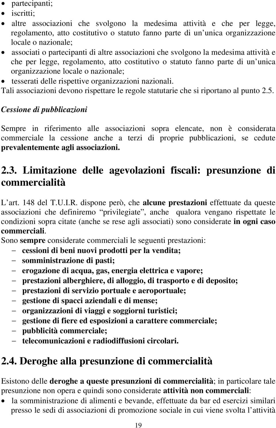 tesserati delle rispettive organizzazioni nazionali. Tali associazioni devono rispettare le regole statutarie che si riportano al punto 2.5.