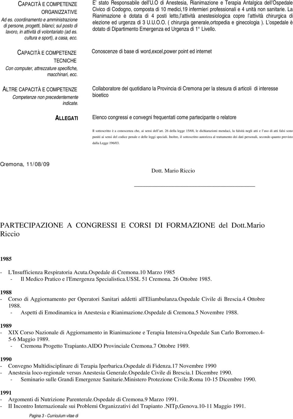 O di Anestesia, Rianimazione e Terapia Antalgica dell Ospedale Civico di Codogno, composta di 10 medici,19 infermieri professionali e 4 unità non sanitarie.