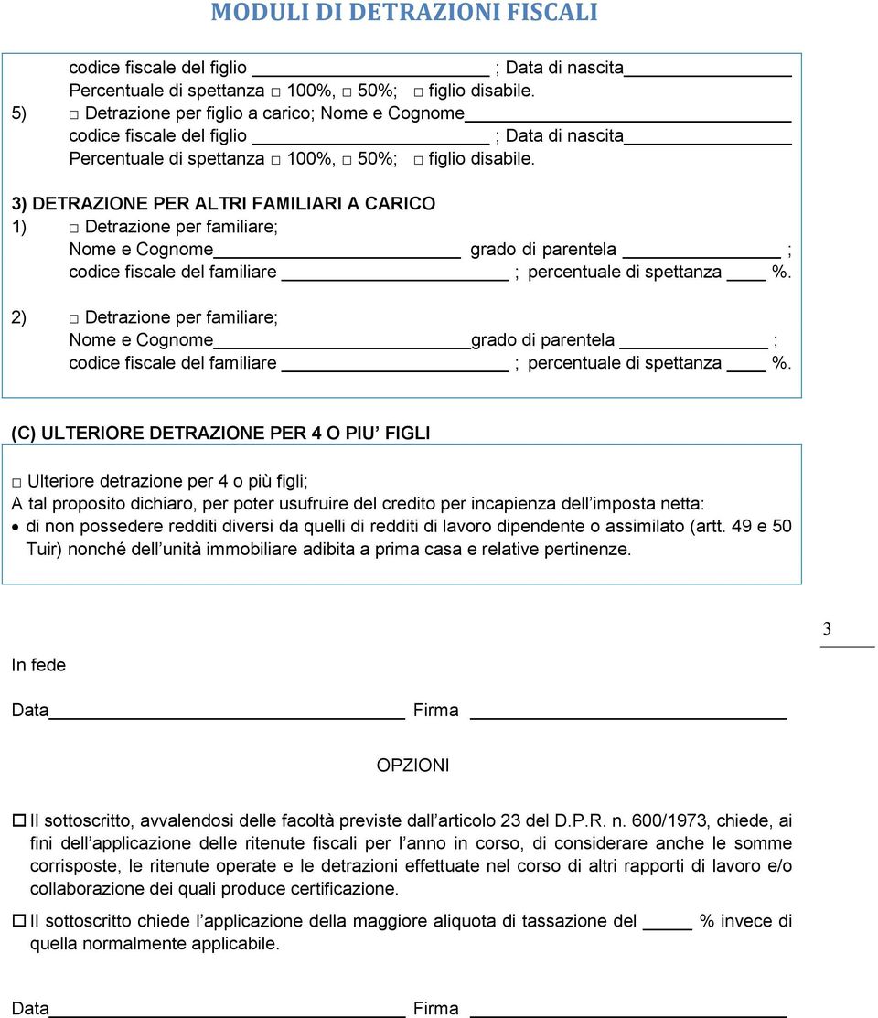 (C) ULTERIORE DETRAZIONE PER 4 O PIU FIGLI Ulteriore detrazione per 4 o più figli; A tal proposito dichiaro, per poter usufruire del credito per incapienza dell imposta netta: di non possedere