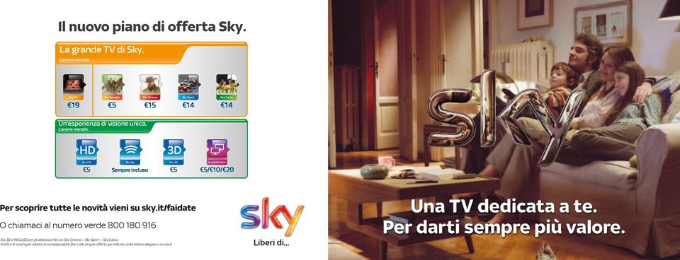 it/faidate O chiamaci al numero verde 800 180 916 Sky 3D è incluso per gli abbonati HD con Sky Cinema + Sky Sport + Sky