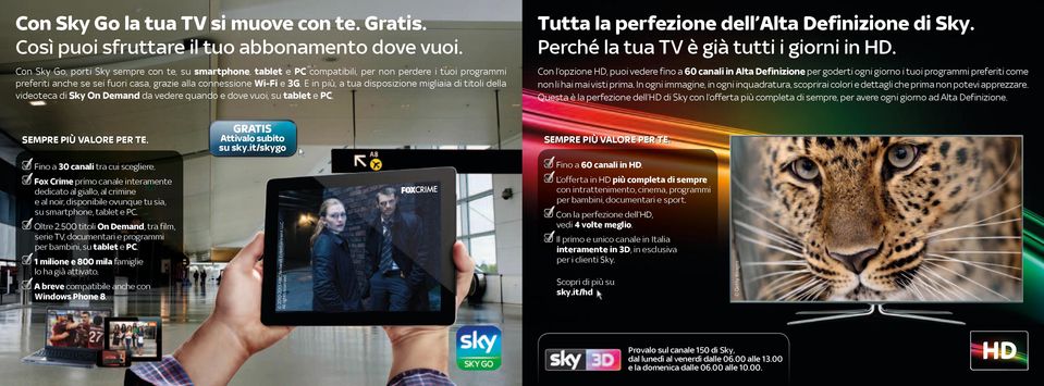 E in più, a tua disposizione migliaia di titoli della videoteca di Sky On Demand da vedere quando e dove vuoi, su tablet e PC. Tutta la perfezione dell Alta Definizione di Sky.