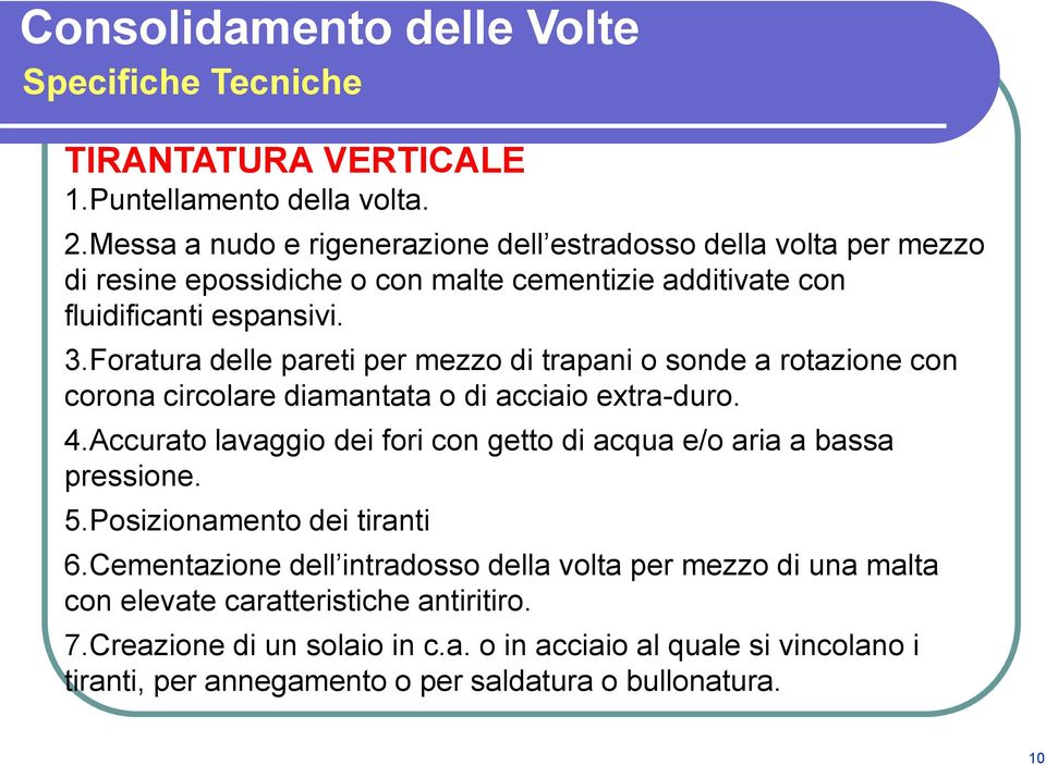 Foratura delle pareti per mezzo di trapani o sonde a rotazione con corona circolare diamantata o di acciaio extra-duro. 4.