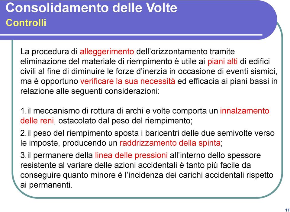 il meccanismo di rottura di archi e volte comporta un innalzamento delle reni, ostacolato dal peso del riempimento; 2.