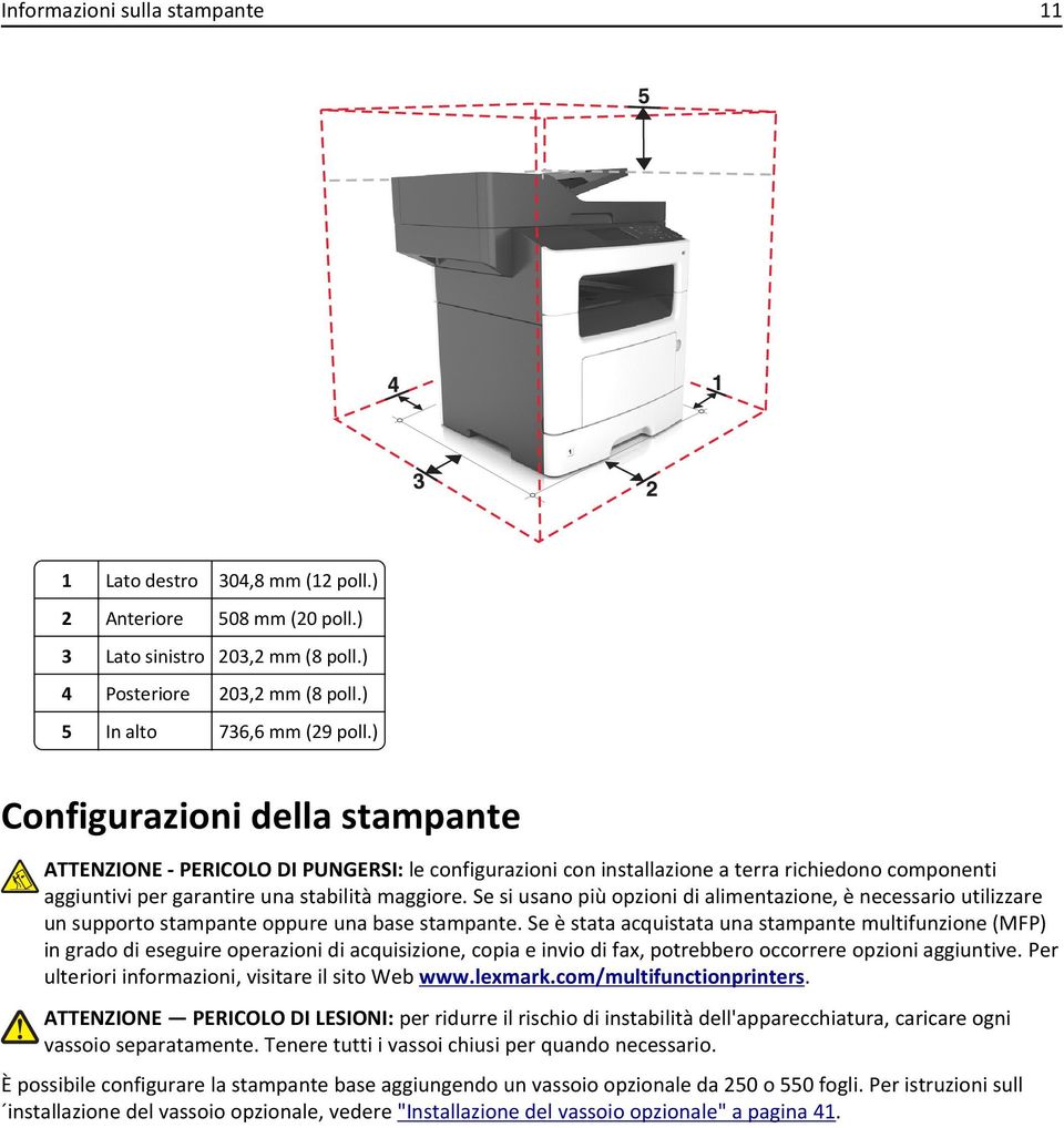 Se si usano più opzioni di alimentazione, è necessario utilizzare un supporto stampante oppure una base stampante.