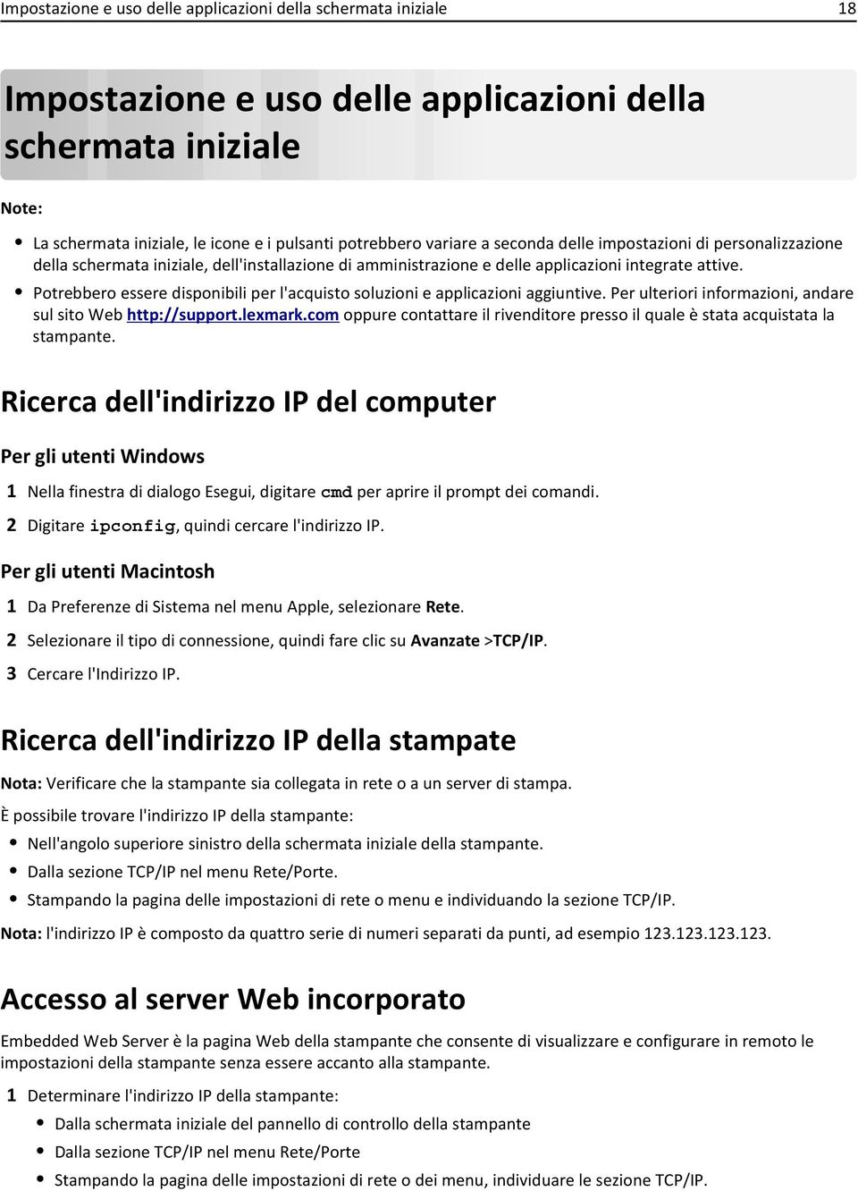 Potrebbero essere disponibili per l'acquisto soluzioni e applicazioni aggiuntive. Per ulteriori informazioni, andare sul sito Web http://support.lexmark.