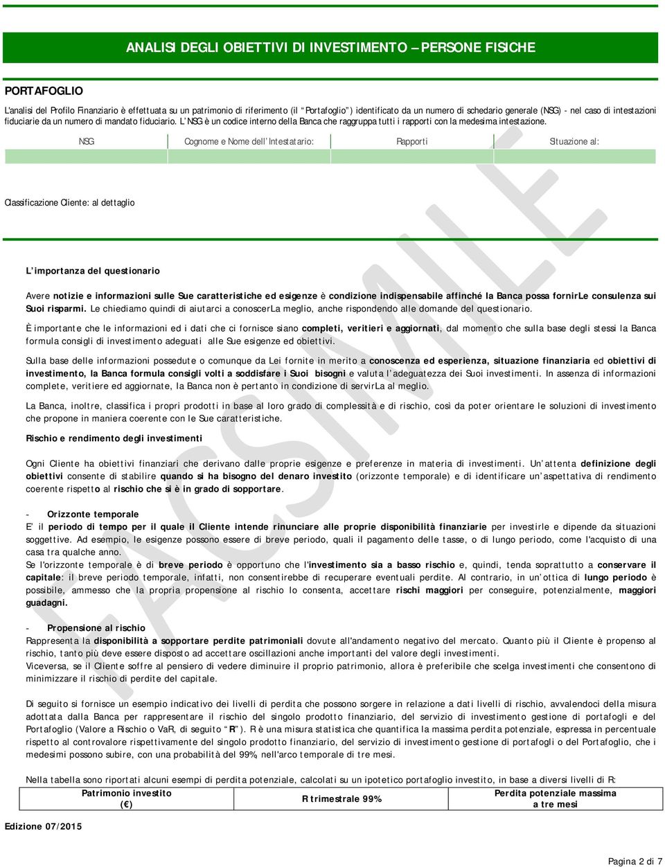 NSG Cognome e Nome dell Intestatario: Rapporti Situazione al: Classificazione Cliente: al dettaglio L importanza del questionario Avere notizie e informazioni sulle Sue caratteristiche ed esigenze è