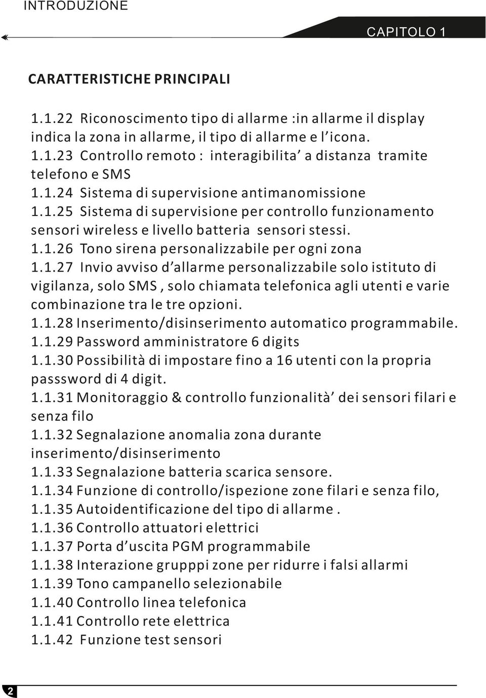 .25 Sistema di supervisione per controllo funzionamento sensori wireless e livello batteria sensori stessi...26 Tono sirena personalizzabile per ogni zona.