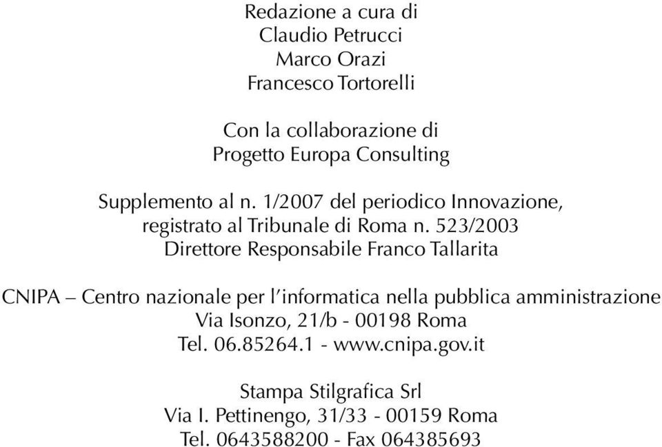 523/2003 Direttore Responsabile Franco Tallarita CNIPA Centro nazionale per l informatica nella pubblica amministrazione