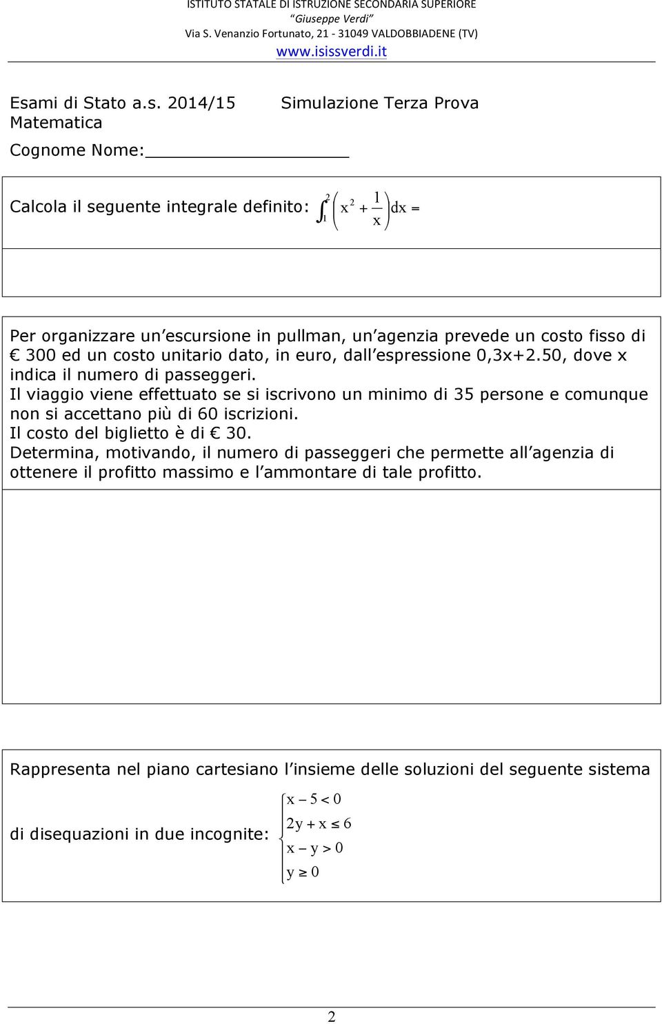 Il viaggio viene effettuato se si iscrivono un minimo di 35 persone e comunque non si accettano più di 60 iscrizioni. Il costo del biglietto è di 30.