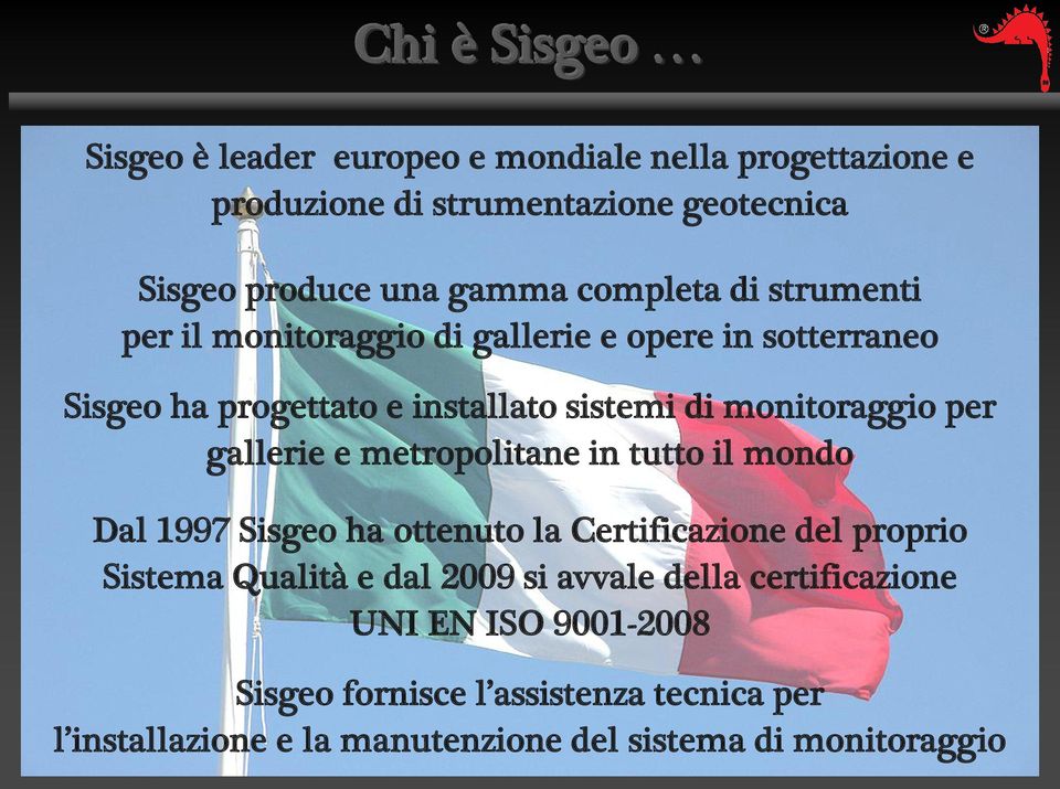 gallerie e metropolitane in tutto il mondo Dal 1997 Sisgeo ha ottenuto la Certificazione del proprio Sistema Qualità e dal 2009 si avvale