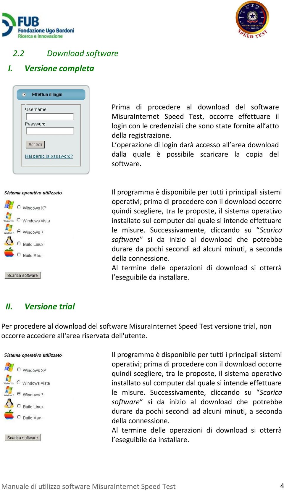 L operazione di login darà accesso all area download dalla quale è possibile scaricare la copia del software.