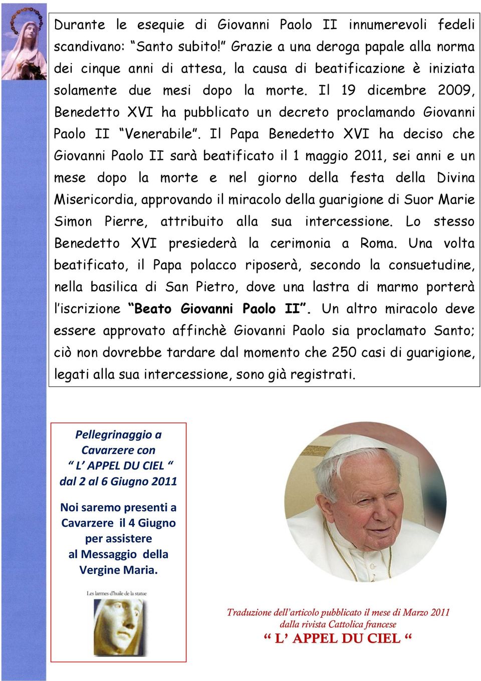 Il 19 dicembre 2009, Benedetto XVI ha pubblicato un decreto proclamando Giovanni Paolo II Venerabile.