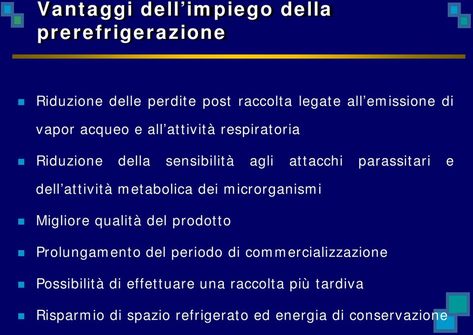 attività metabolica dei microrganismi Migliore qualità del prodotto Prolungamento del periodo di