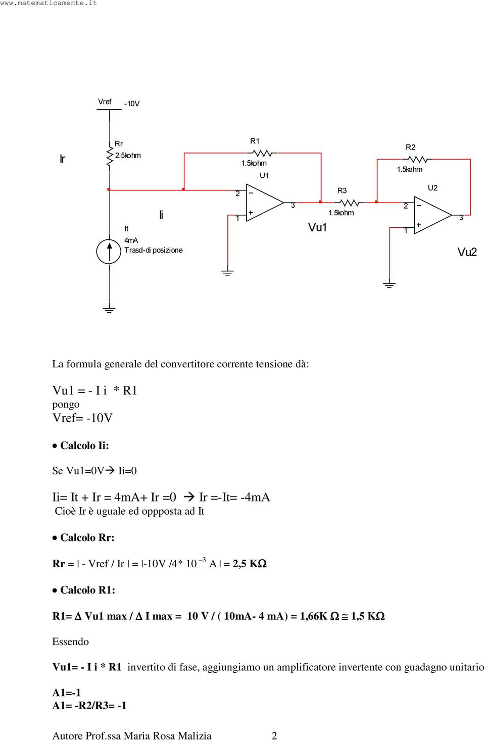 Ir = 4mA+ Ir =0 Ir =-It= -4mA Cioè Ir è uguale ed oppposta ad It Calcolo r: r = - Vref / Ir = -10V /4* 10 3 A = 2,5 K Calcolo 1: 1= Vu1 max / I