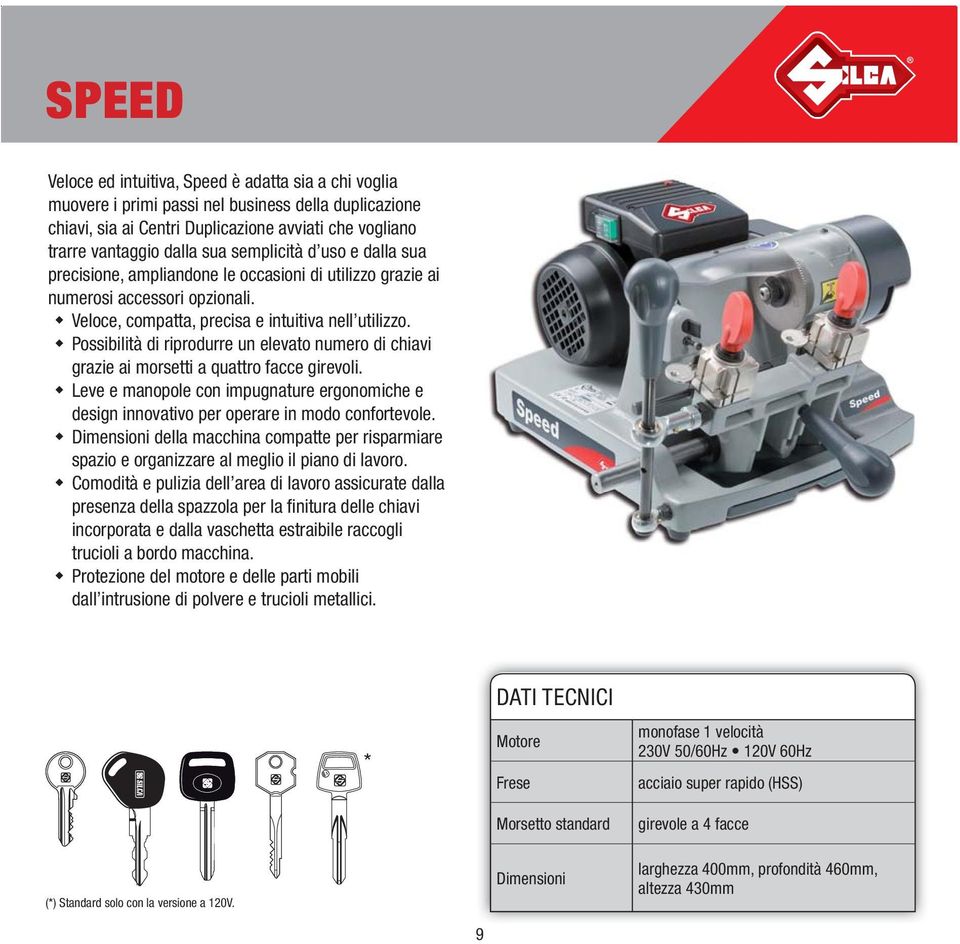 Possibilità di riprodurre un elevato numero di chiavi grazie ai morsetti a quattro facce girevoli. Leve e manopole con impugnature ergonomiche e design innovativo per operare in modo confortevole.