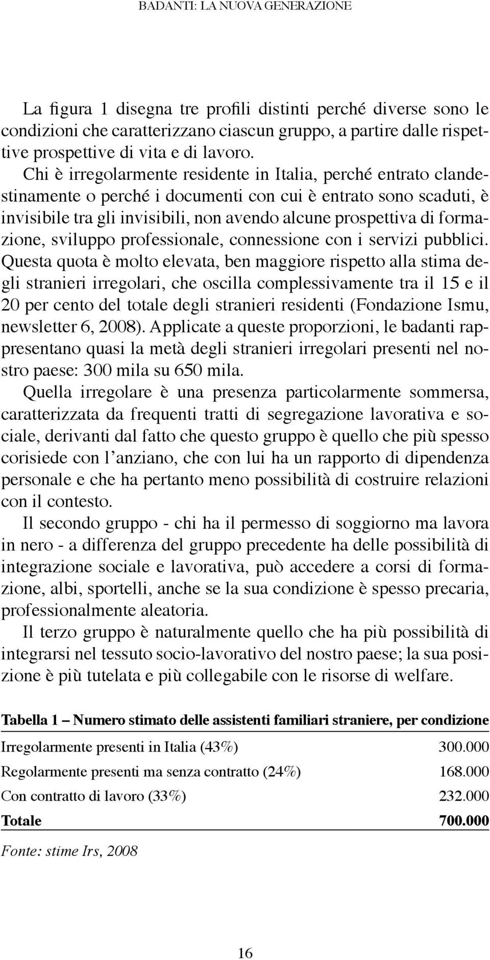 formazione, sviluppo professionale, connessione con i servizi pubblici.