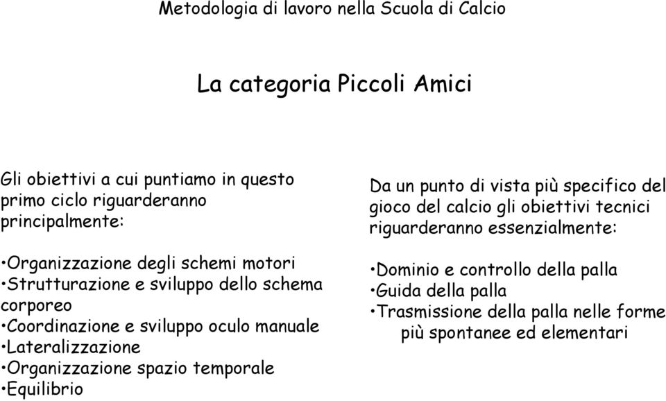 Organizzazione spazio temporale Equilibrio Da un punto di vista più specifico del gioco del calcio gli obiettivi tecnici