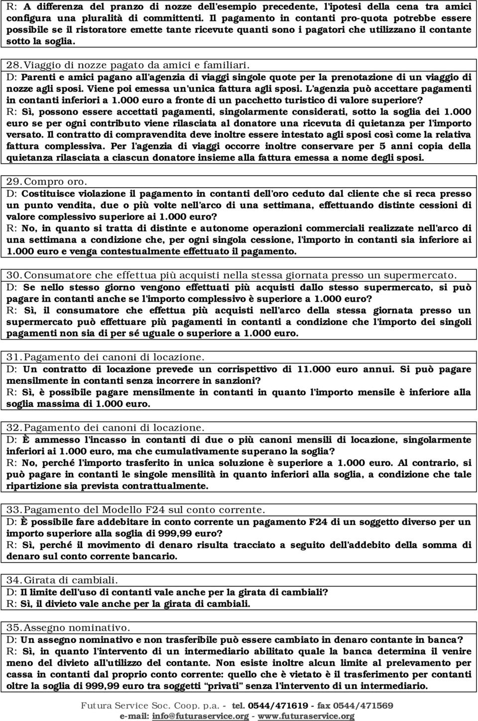 Viaggio di nozze pagato da amici e familiari. D: Parenti e amici pagano all agenzia di viaggi singole quote per la prenotazione di un viaggio di nozze agli sposi.