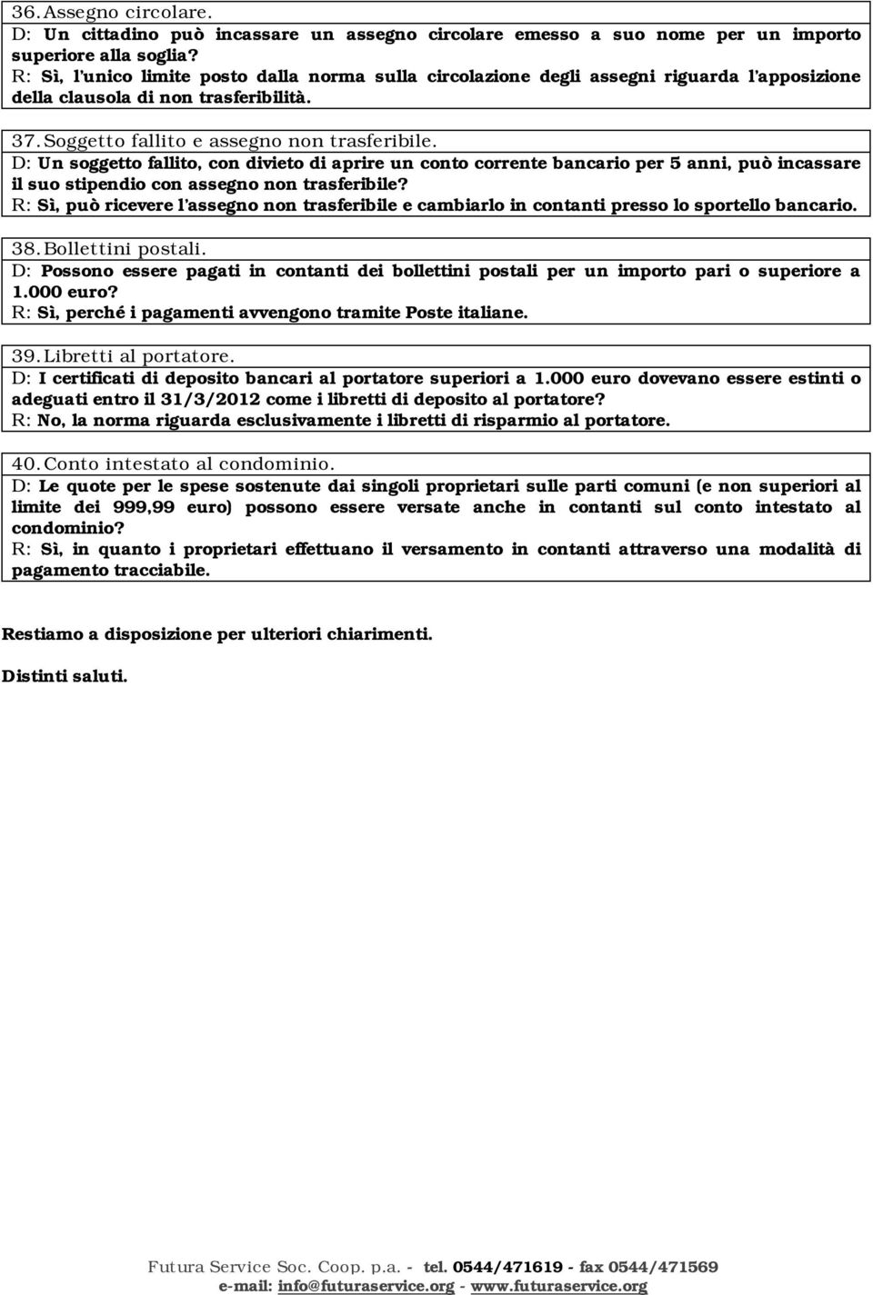 D: Un soggetto fallito, con divieto di aprire un conto corrente bancario per 5 anni, può incassare il suo stipendio con assegno non trasferibile?