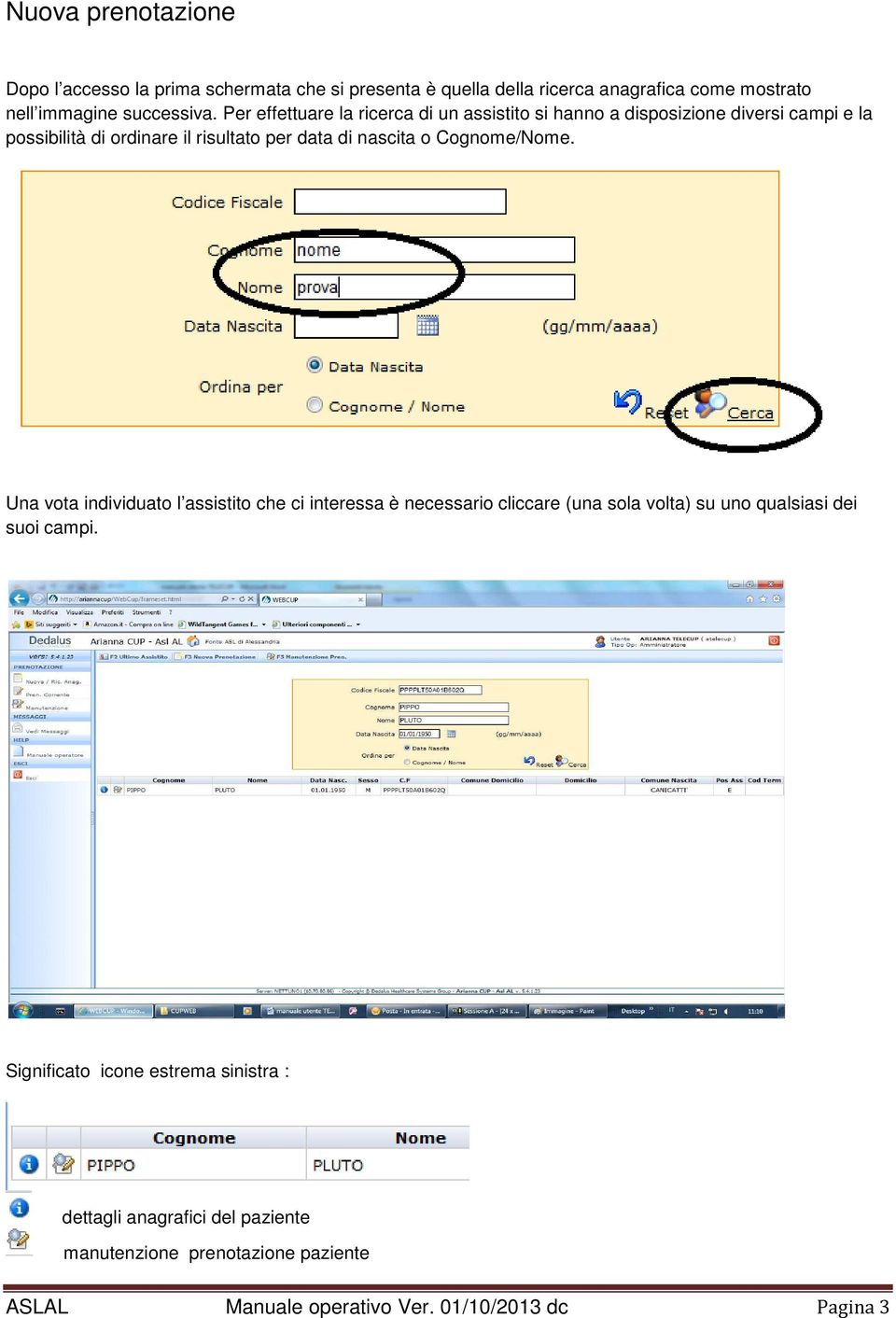 Cognome/Nome. Una vota individuato l assistito che ci interessa è necessario cliccare (una sola volta) su uno qualsiasi dei suoi campi.