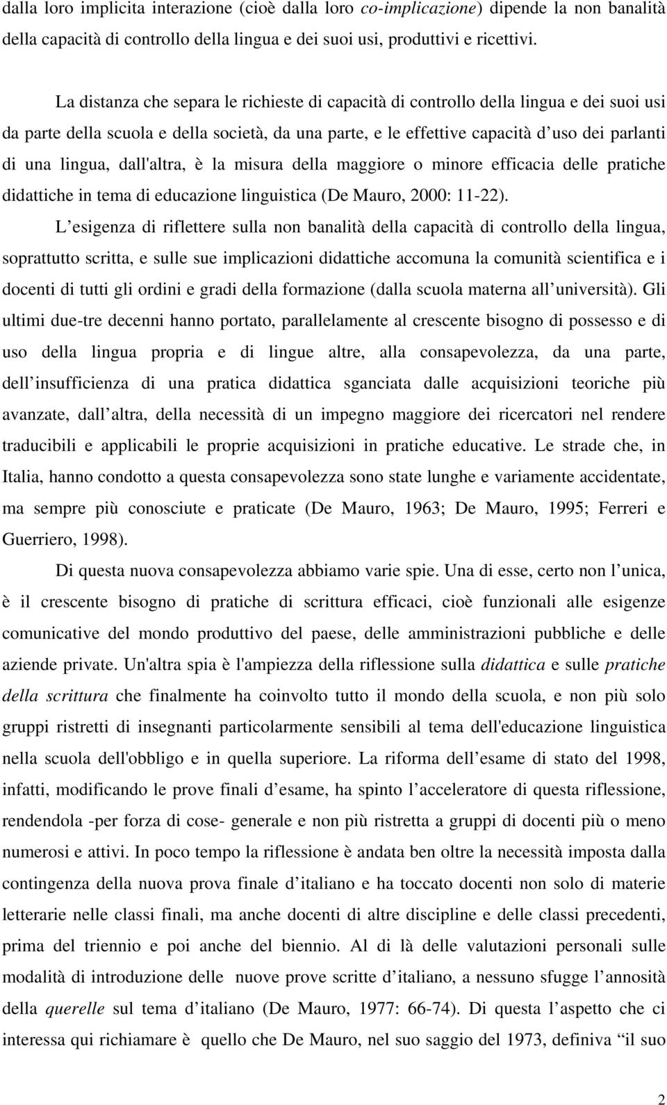 dall'altra, è la misura della maggiore o minore efficacia delle pratiche didattiche in tema di educazione linguistica (De Mauro, 2000: 11-22).