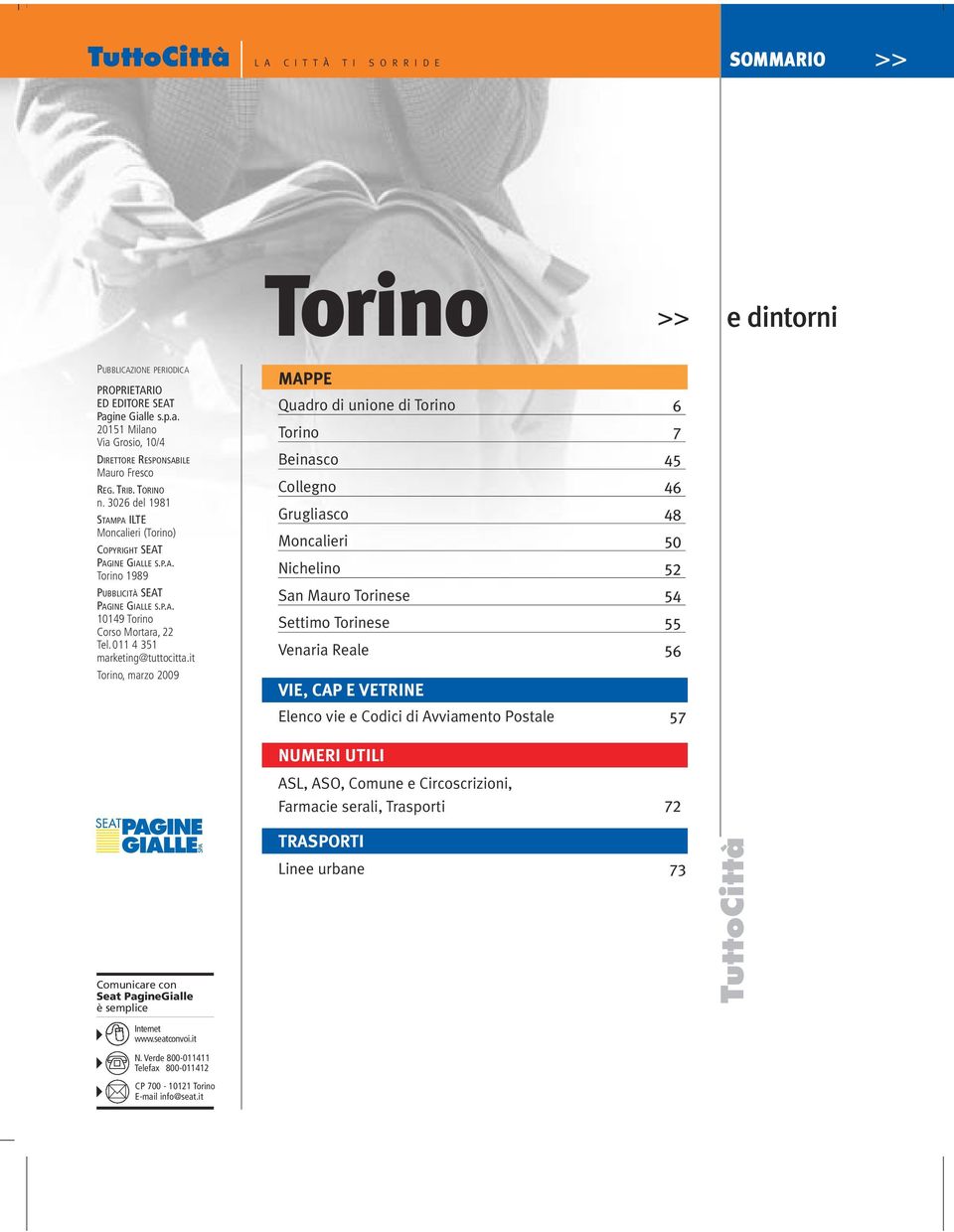 P.A. 10149 Torino Corso Mortara, 22 Tel.011 4 351 marketing@tuttocitta.