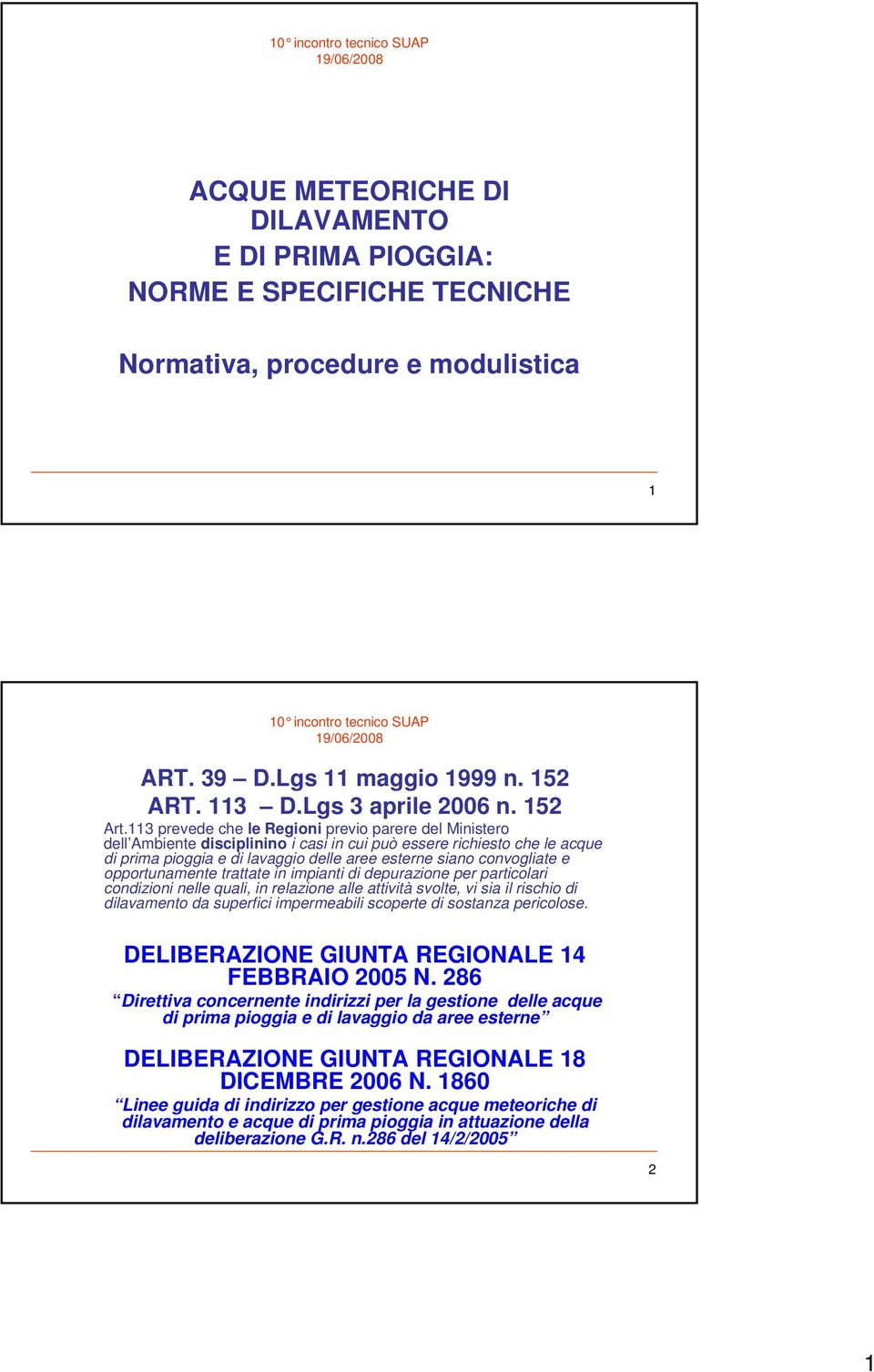 opportunamente trattate in impianti di depurazione per particolari condizioni nelle quali, in relazione alle attività svolte, vi sia il rischio di dilavamento da superfici impermeabili scoperte di