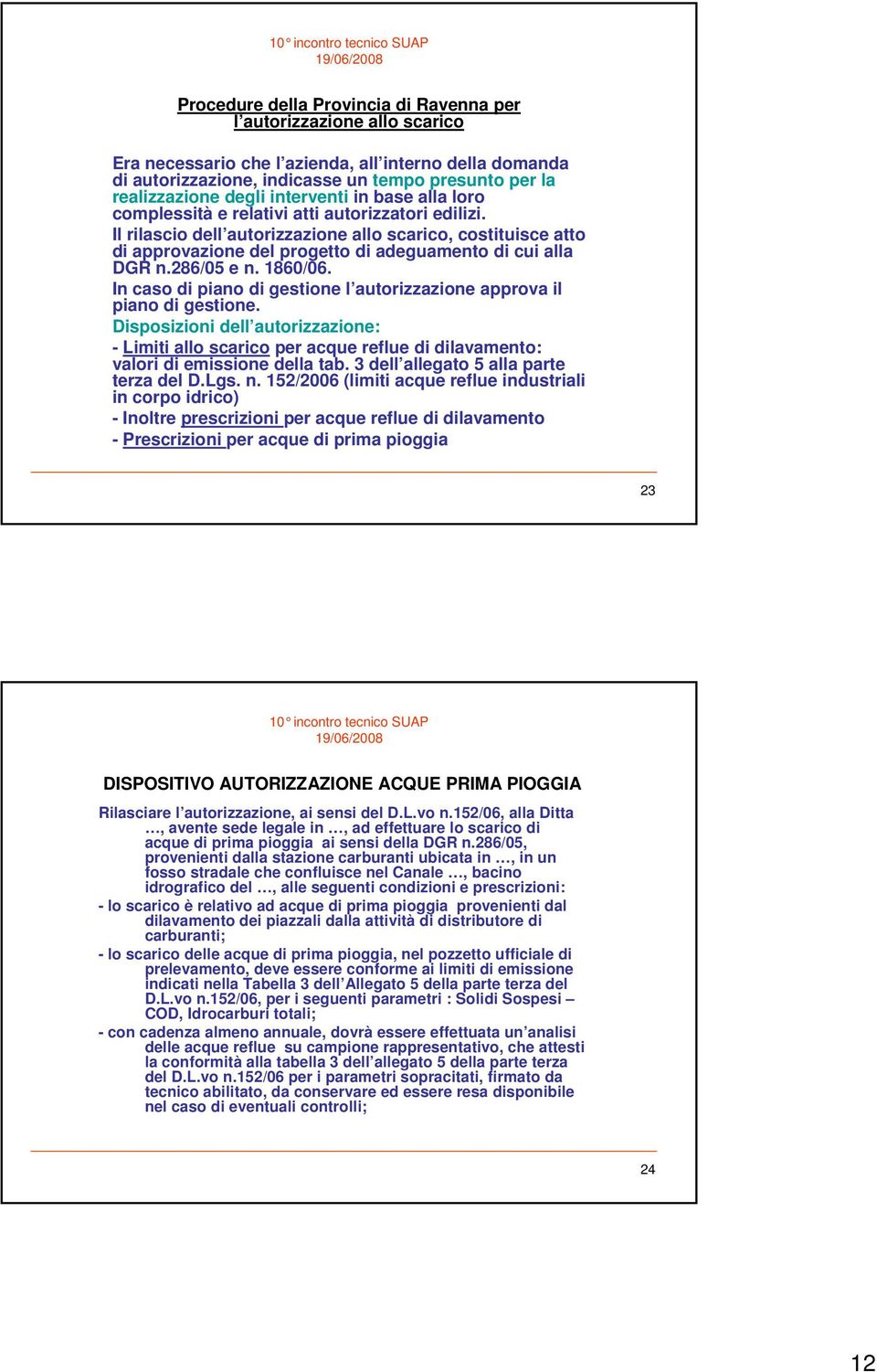 Il rilascio dell autorizzazione allo scarico, costituisce atto di approvazione del progetto di adeguamento di cui alla DGR n.286/05 e n. 1860/06.