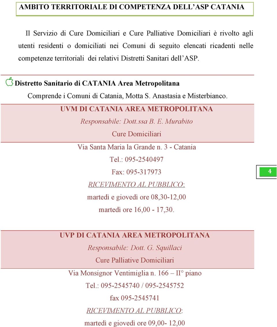 UVM DI CATANIA AREA METROPOLITANA Responsabile: Dott.ssa B. E. Murabito Cure Domiciliari Via Santa Maria la Grande n. 3 - Catania Tel.