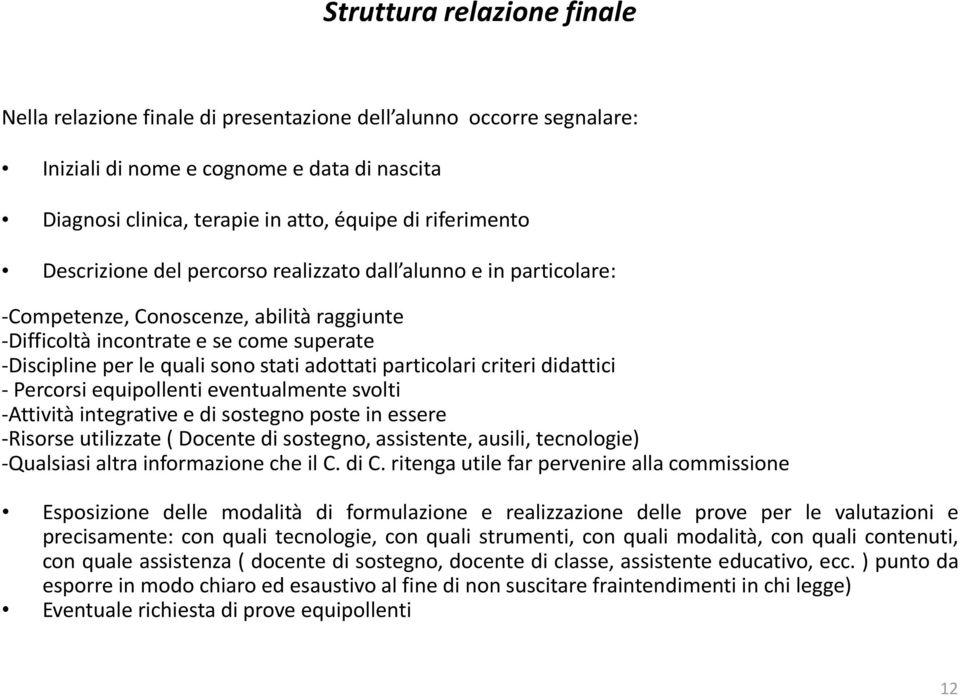 particolari criteri didattici - Percorsi equipollenti eventualmente svolti -Attività integrative e di sostegno poste in essere -Risorse utilizzate ( Docente di sostegno, assistente, ausili,