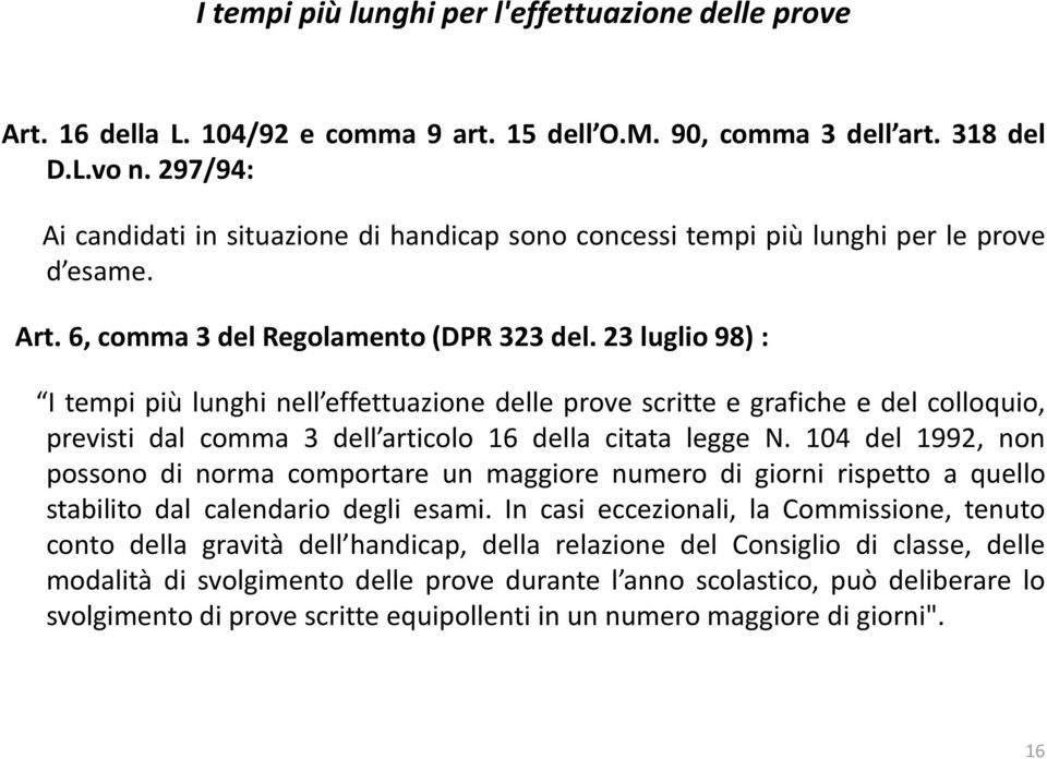 23 luglio 98) : I tempi più lunghi nell effettuazione delle prove scritte e grafiche e del colloquio, previsti dal comma 3 dell articolo 16 della citata legge N.