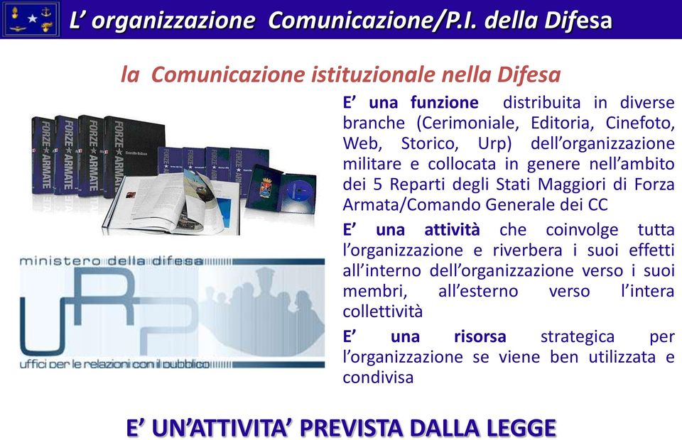 Storico, Urp) dell organizzazione militare e collocata in genere nell ambito dei 5 Reparti degli Stati Maggiori di Forza Armata/Comando Generale dei CC E una