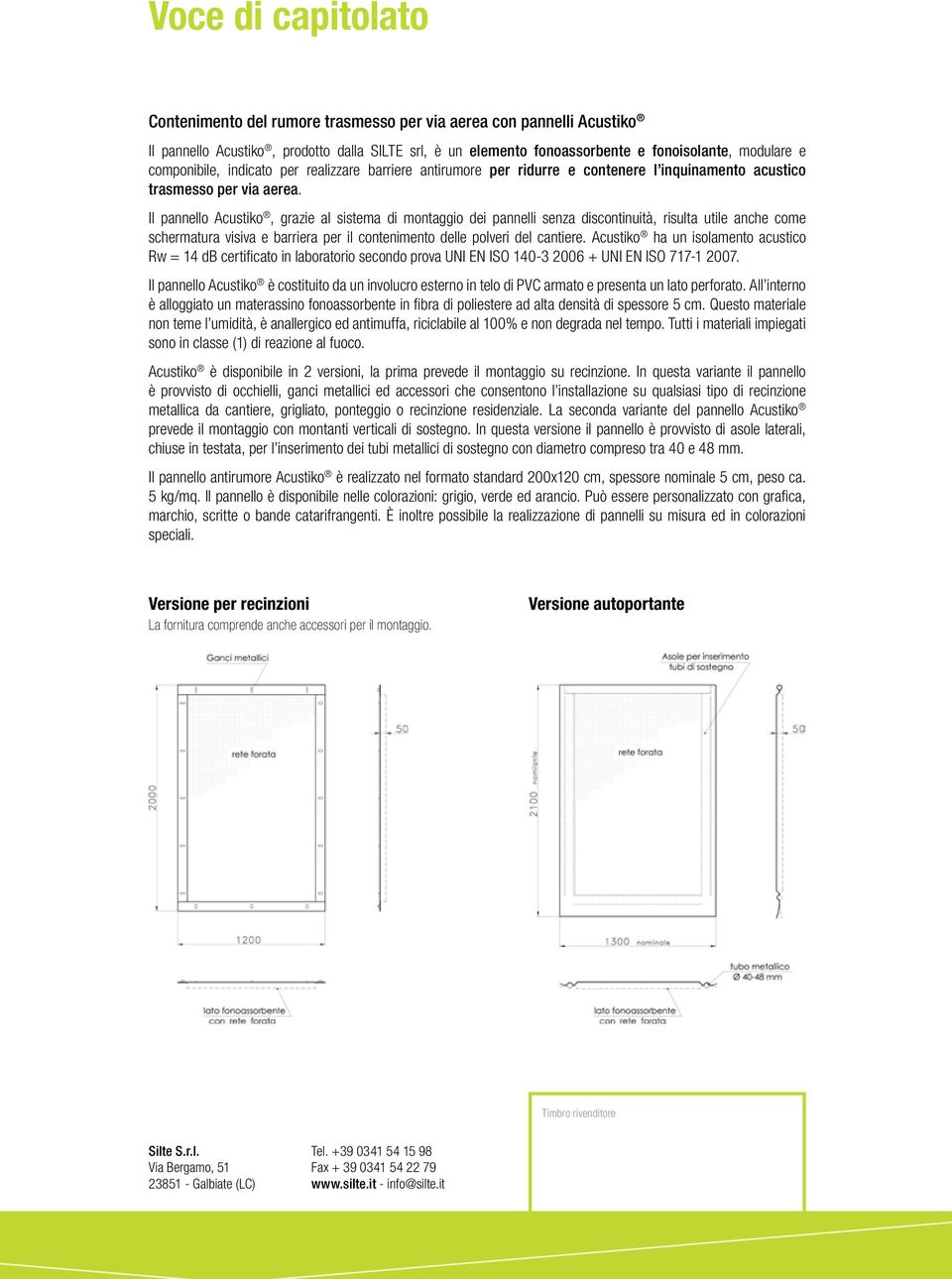 Il pannello Acustiko, grazie al sistema di montaggio dei pannelli senza discontinuità, risulta utile anche come schermatura visiva e barriera per il contenimento delle polveri del cantiere.