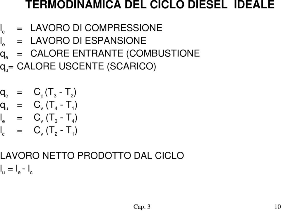 USCENTE (SCARICO) q e = C p (T 3 - T 2 ) q u = C v (T 4 - T 1 ) l e = C v