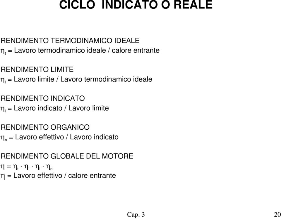 INDICATO η i = Lavoro indicato / Lavoro limite RENDIMENTO ORGANICO η o = Lavoro effettivo /