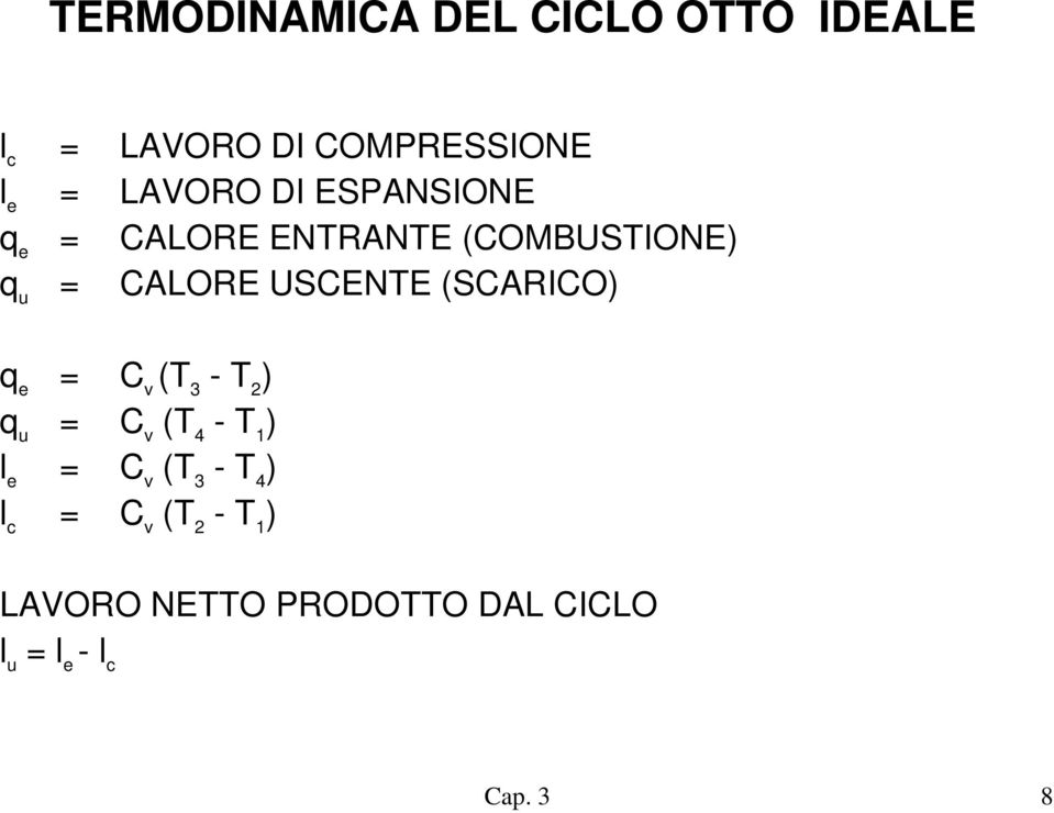 USCENTE (SCARICO) q e = C v (T 3 - T 2 ) q u = C v (T 4 - T 1 ) l e = C v