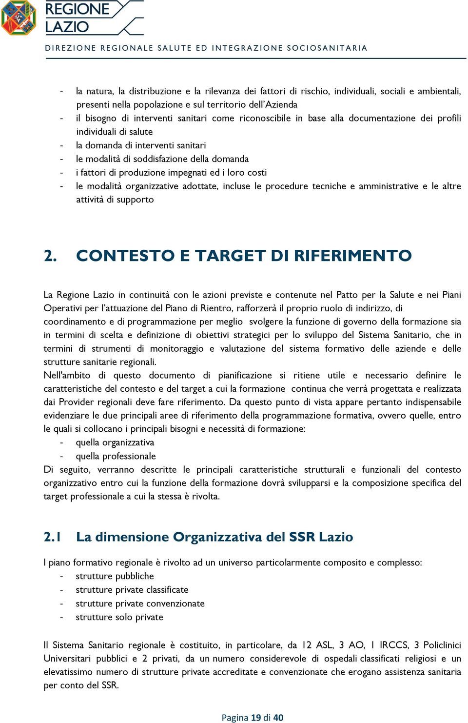 costi le modalità organizzative adottate, incluse le procedure tecniche e amministrative e le altre attività di supporto 2.