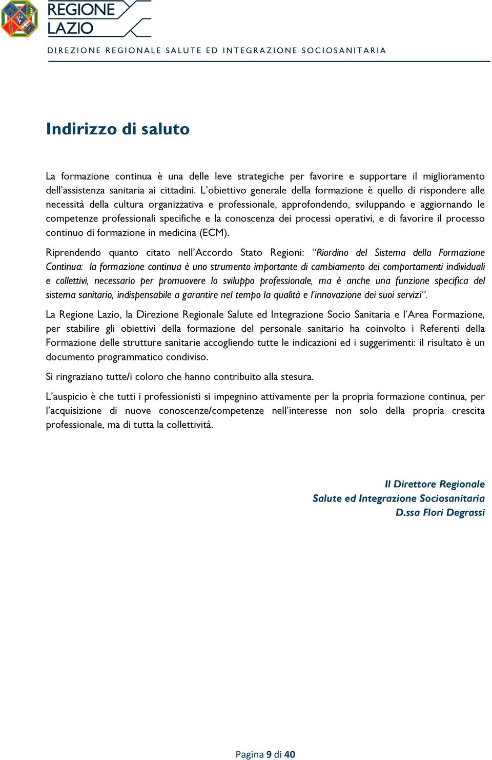 specifiche e la conoscenza dei processi operativi, e di favorire il processo continuo di formazione in medicina (ECM).