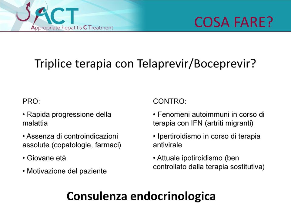 Giovane età Motivazione del paziente CONTRO: Fenomeni autoimmuni in corso di terapia con IFN (artriti