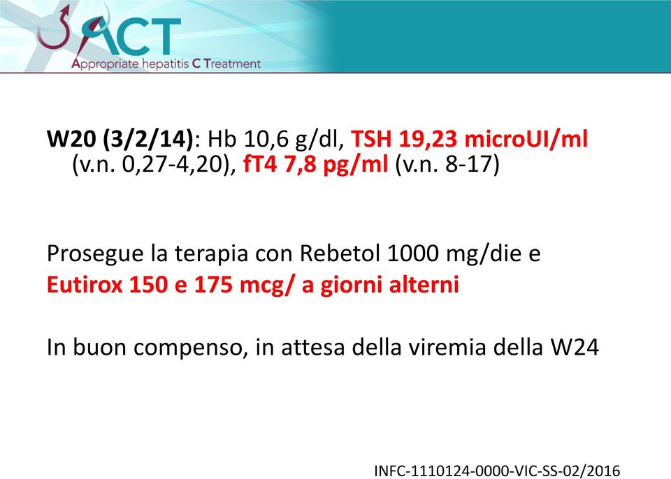 8-17) Prosegue la terapia con Rebetol 1000 mg/die e Eutirox 150 e