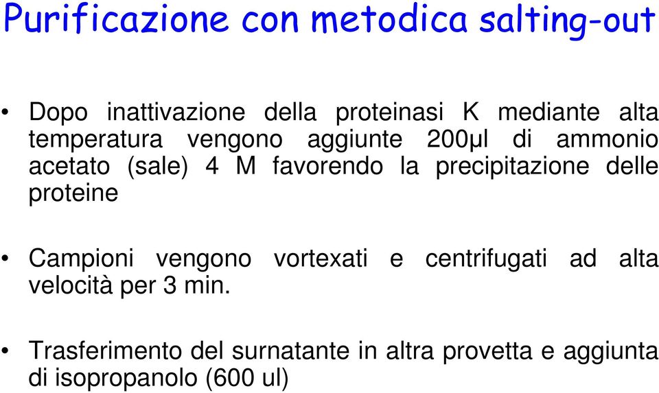 precipitazione delle proteine Campioni vengono vortexati velocità per 3 min.