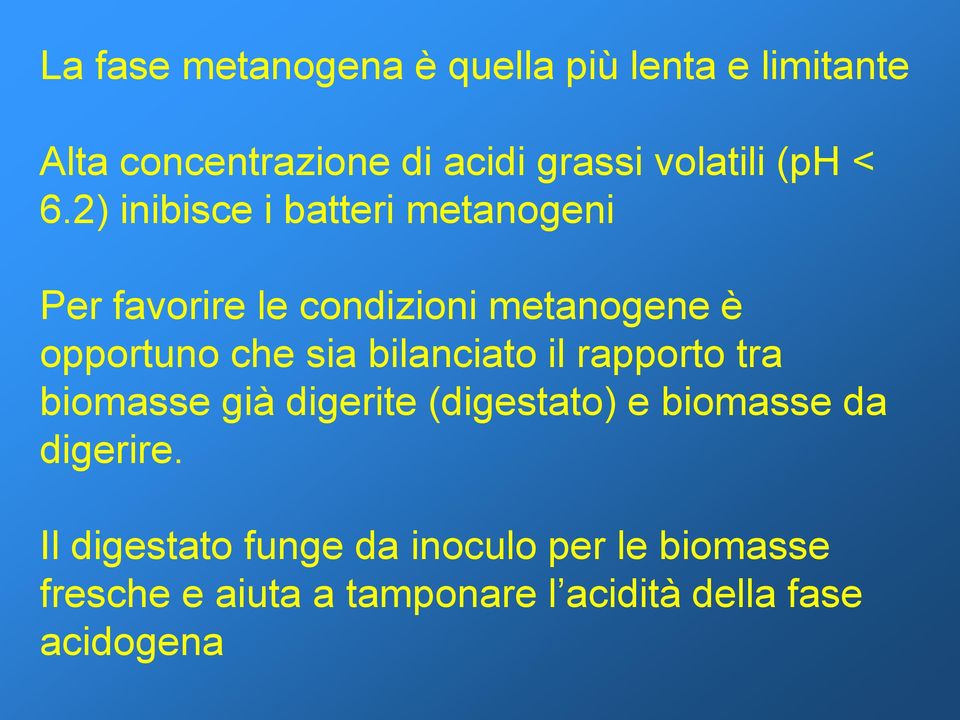 2) inibisce i batteri metanogeni Per favorire le condizioni metanogene è opportuno che sia