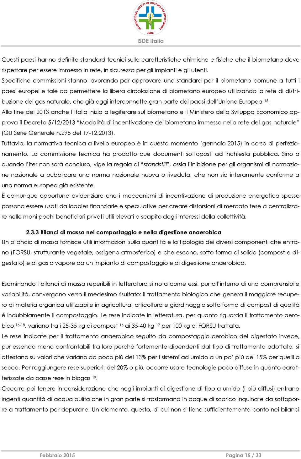 di distribuzione del gas naturale, che già oggi interconnette gran parte dei paesi dell Unione Europea 15.