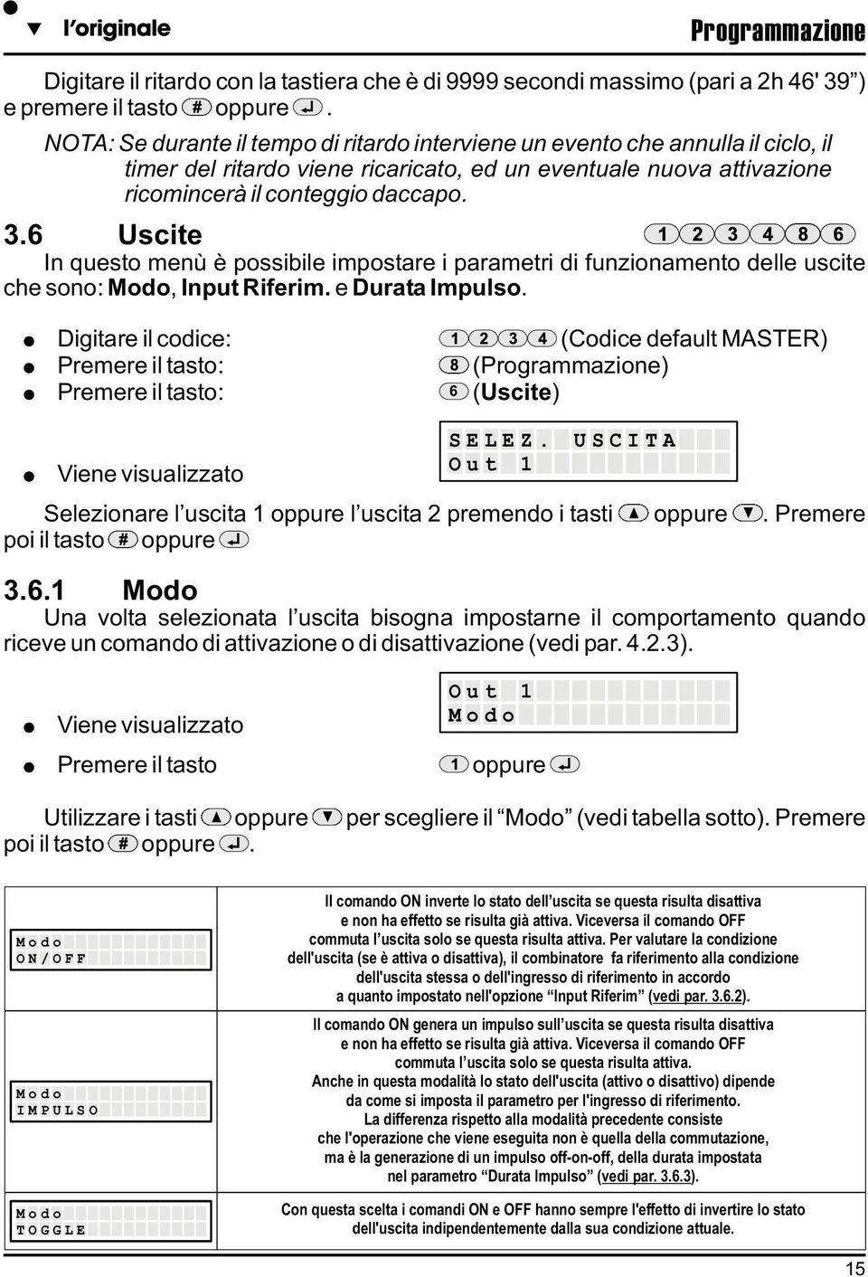 6 Uscite In questo menù è possibile impostare i parametri di funzionamento delle uscite che sono: Modo, Input Riferim. e Durata Impulso.