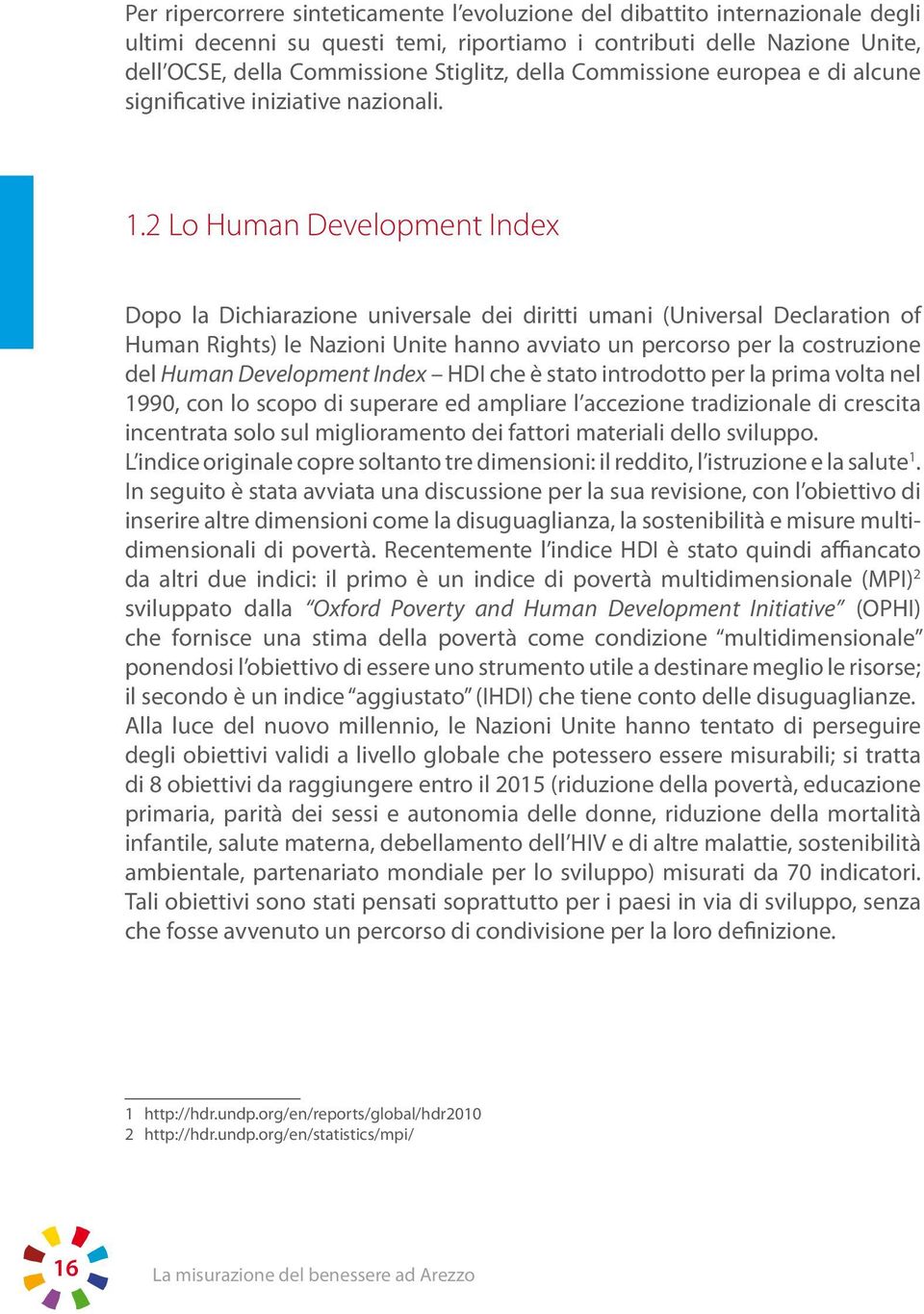 2 Lo Human Development Index Dopo la Dichiarazione universale dei diritti umani (Universal Declaration of Human Rights) le Nazioni Unite hanno avviato un percorso per la costruzione del Human